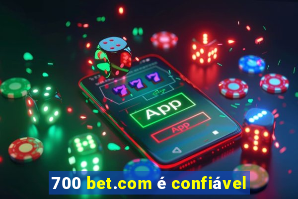 700 bet.com é confiável